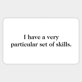 I Have A Very Particular Set Of Skills Sticker